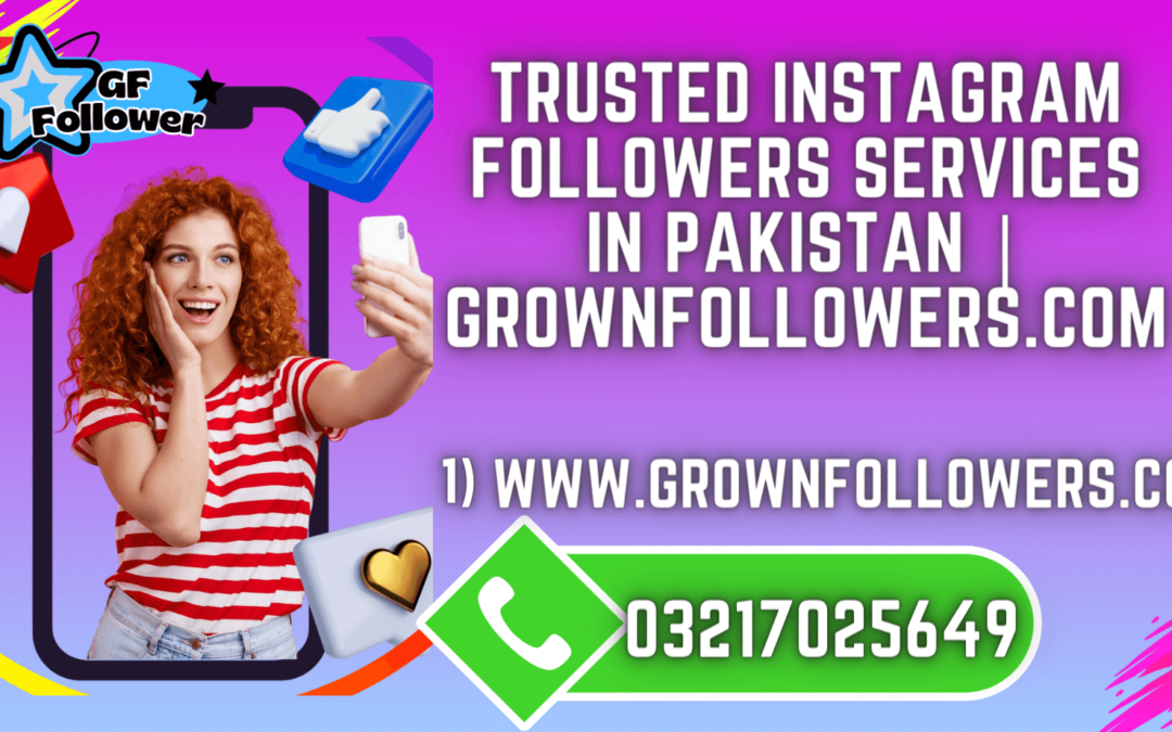 Trusted Instagram Followers Services in Pakistan | GrownFollowers.com